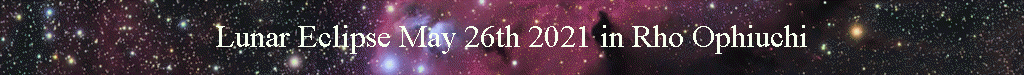 Lunar Eclipse May 26th 2021 in Rho Ophiuchi